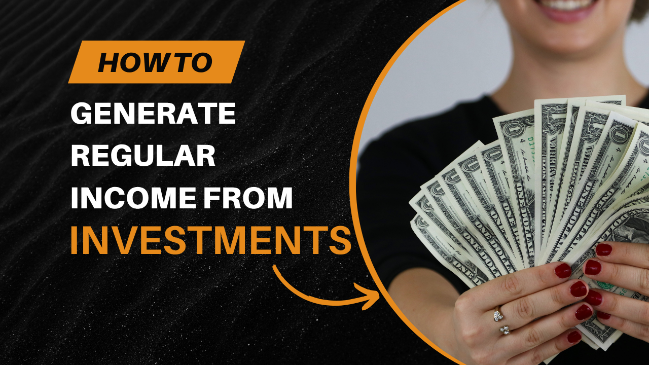 Generate Regular Income From Investments!